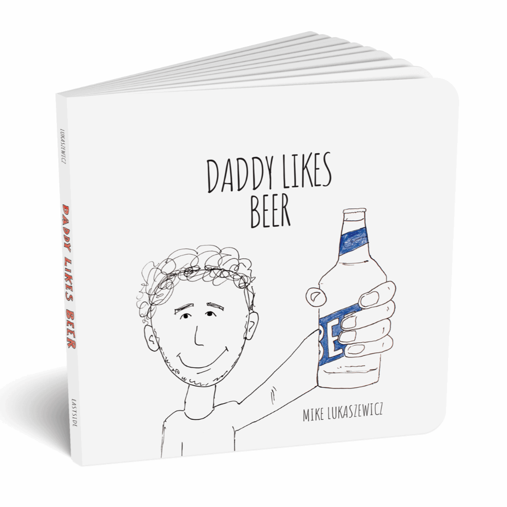 Daddy likes Beer by Mike Lukaszewicz